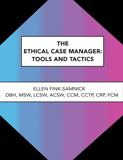 The Ethical Case Manager: Tools and Tactics