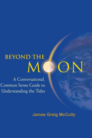 BEYOND THE MOON: A CONVERSATIONAL, COMMON SENSE GUIDE TO UNDERSTANDING THE TIDES