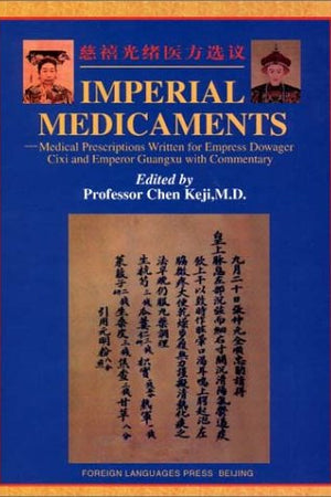 Imperial Medicaments: Medical Prescriptions Written for Empress Dowager Cixi and Emperor Guangxu with Commentary
