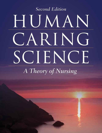 Human Caring Science: . (Watson, Nursing: Human Science and Human Care)