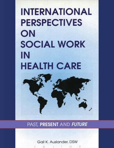 International Perspectives on Social Work in Health Care: Past, Present, and Future