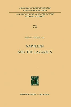 Napoleon and the Lazarists (International Archives of the History of Ideas Archives internationales d'histoire des idées, 72)