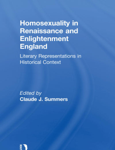 Homosexuality in Renaissance and Enlightenment England (Research on Homosexuality)