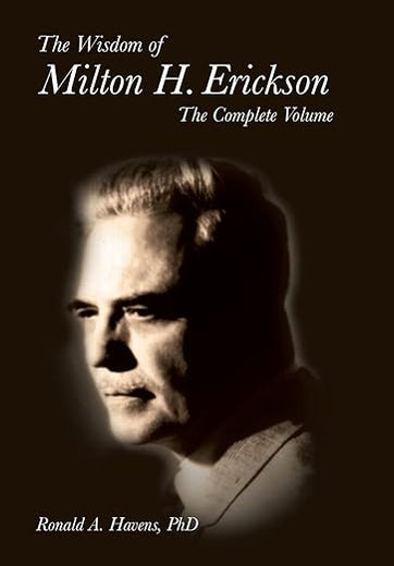 The Wisdom of Milton H Erickson: Complete Volume