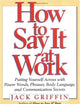 How to Say It At Work: Putting Yourself Across with Power Words, Phrases, Body Language, and Communication Secrets