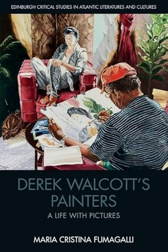 Derek Walcott’s Painters: A Life with Pictures (Edinburgh Critical Studies in Atlantic Literatures and Cultures)