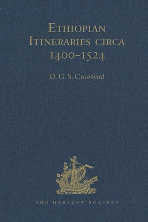 Ethiopian Itineraries circa 1400-1524: Including those Collected by Alessandro Zorzi at Venice in the Years 1519-24 (Hakluyt Society, Second Series)