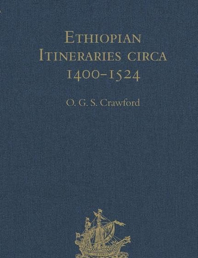 Ethiopian Itineraries circa 1400-1524: Including those Collected by Alessandro Zorzi at Venice in the Years 1519-24 (Hakluyt Society, Second Series)