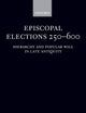 Episcopal Elections 250-600: Hierarchy and Popular Will in Late Antiquity (Oxford Classical Monographs)