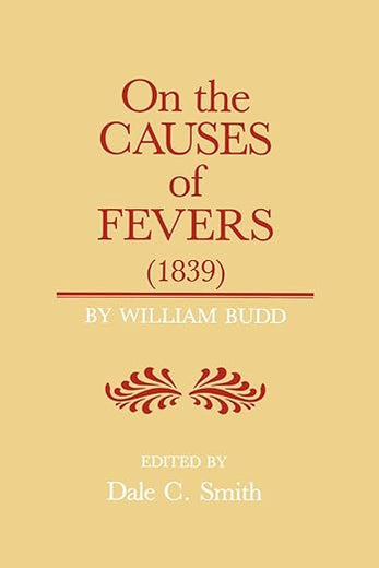On the Causes of Fever (1839): On the Causes and Mode of Propagation of the Common Continued Fevers of Great Britain and Ireland (Supplement to the Bulletin of the History of Medicine)
