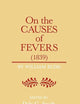 On the Causes of Fever (1839): On the Causes and Mode of Propagation of the Common Continued Fevers of Great Britain and Ireland (Supplement to the Bulletin of the History of Medicine)