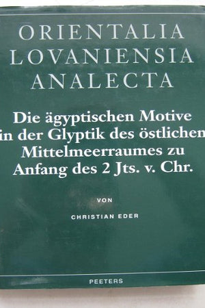 Die Agyptischen Motive in Der Glyptik Des Ostlichen Mittelmeerraumes Zu Anfang Des 2. Jts. V. Chr. (Orientalia Lovaniensia Analecta) (German Edition)