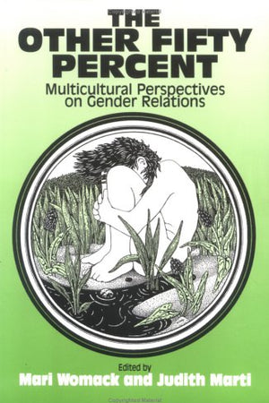 The Other Fifty Percent: Multicultural Perspectives on Gender Relations