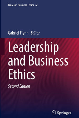 Leadership and Business Ethics (Issues in Business Ethics, 60)
