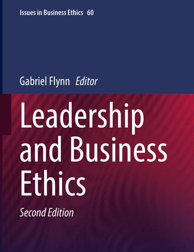 Leadership and Business Ethics (Issues in Business Ethics, 60)