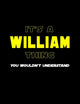 It's A William Thing, You Wouldn't Understand: Personalized Notebook Journal With Name Blank Lined Customized Diary Logbook Gifts