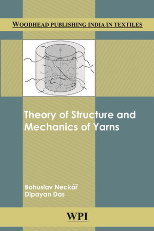 Theory of Structure and Mechanics of Yarns (Woodhead Publishing India in Textiles)