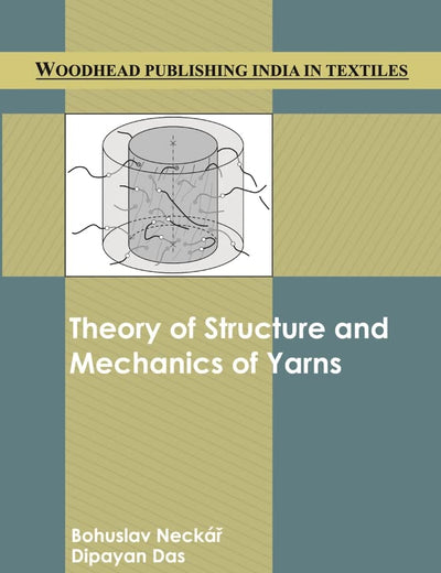 Theory of Structure and Mechanics of Yarns (Woodhead Publishing India in Textiles)