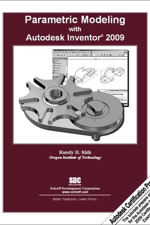 Parametric Modeling with Autodesk Inventor 2009