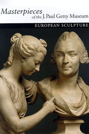 Masterpieces of the J. Paul Getty Museum: European Sculpture