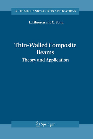 Thin-Walled Composite Beams: Theory and Application (Solid Mechanics and Its Applications, 131)