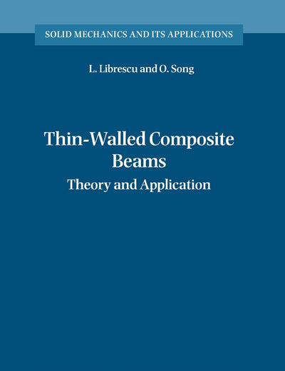 Thin-Walled Composite Beams: Theory and Application (Solid Mechanics and Its Applications, 131)