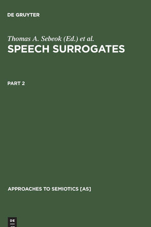 Speech Surrogates. Part 2 (Approaches to Semiotics [AS], 23/2)