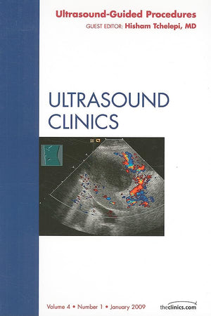 Ultrasound-Guided Procedures, An Issue of Ultrasound Clinics (Volume 4-1) (The Clinics: Radiology, Volume 4-1)