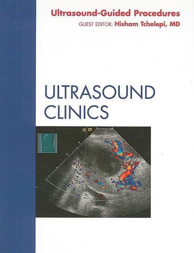 Ultrasound-Guided Procedures, An Issue of Ultrasound Clinics (Volume 4-1) (The Clinics: Radiology, Volume 4-1)