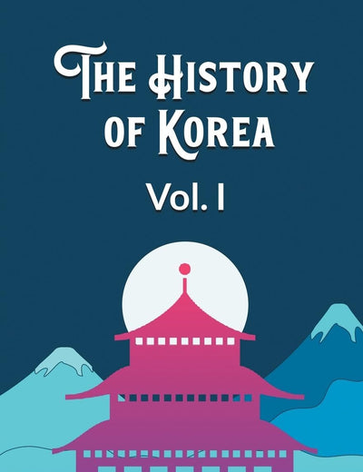 The History of Korea Vol. I
