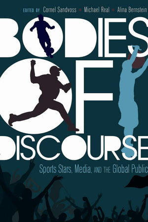 Bodies of Discourse: Sport Stars, Mass Media and the Global Public (Mass Communication and Journalism)
