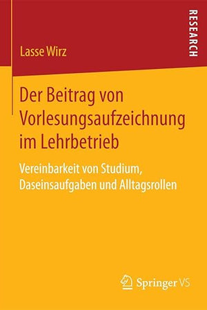Der Beitrag von Vorlesungsaufzeichnung im Lehrbetrieb: Vereinbarkeit von Studium, Daseinsaufgaben und Alltagsrollen (German Edition)