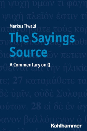 The Sayings Source: A Commentary on Q