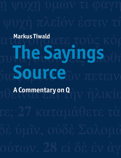 The Sayings Source: A Commentary on Q