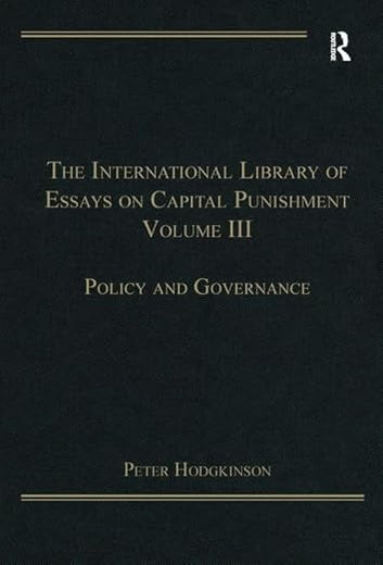 The International Library of Essays on Capital Punishment, Volume 3: Policy and Governance