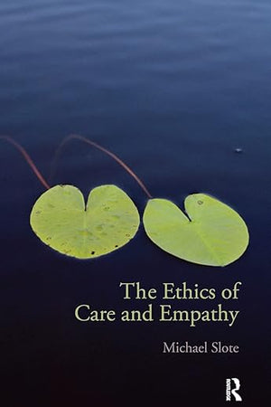 The Ethics of Care and Empathy