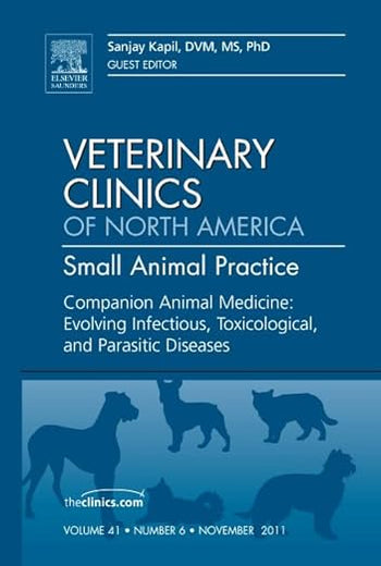 Companion Animal Medicine: Evolving Infectious, Toxicological, and Parasitic Diseases, An Issue of Veterinary Clinics: Small Animal Practice (Volume ... Clinics: Veterinary Medicine, Volume 41-6)