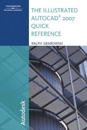 The Illustrated Autocad 2007 Quick Reference