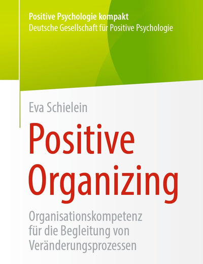 Positive Organizing: Organisationskompetenz für die Begleitung von Veränderungsprozessen (Positive Psychologie kompakt) (German Edition)