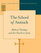 The School of Antioch: Biblical Theology and the Church in Syria (Bible in the Christian Orthodox Tradition)