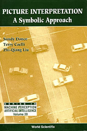 PICTURE INTERPRETATION: A SYMBOLIC APPROACH (Series in Machine Perception and Artificial Intelligence)