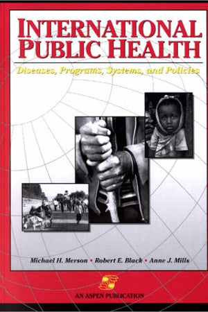 International Public Health: Diseases, Programs, Systems, and Policies: .