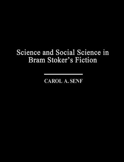 Science and Social Science in Bram Stoker's Fiction: