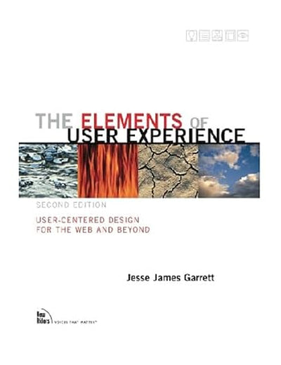 The Elements of User Experience: User-Centered Design for the Web and Beyond (2nd Edition)