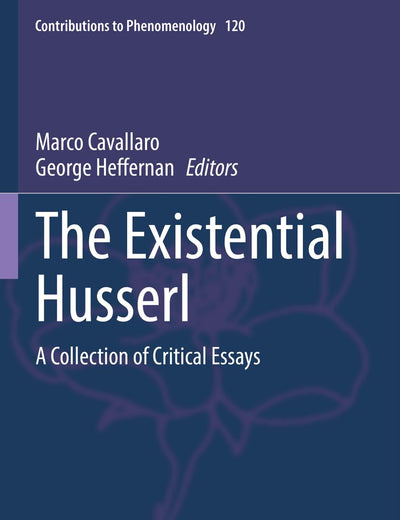 The Existential Husserl: A Collection of Critical Essays (Contributions to Phenomenology)