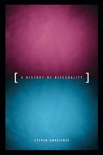 A History of Bisexuality (The Chicago Series on Sexuality, History, and Society)