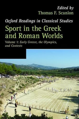 Sport in the Greek and Roman Worlds: Early Greece, The Olympics, and ContestsVolume 1 (Oxford Readings in Classical Studies)