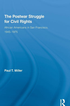 The Postwar Struggle for Civil Rights: African Americans in San Francisco, 1945–1975 (Studies in African American History and Culture)