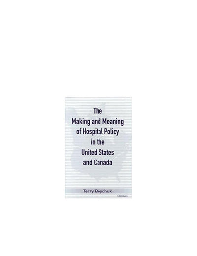 The Making and Meaning of Hospital Policy in the United States and Canada