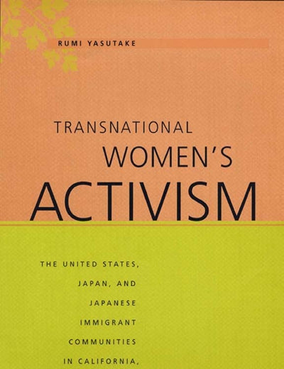 Transnational Women's Activism: The United States, Japan, and Japanese Immigrant Communities in California, 1859-1920